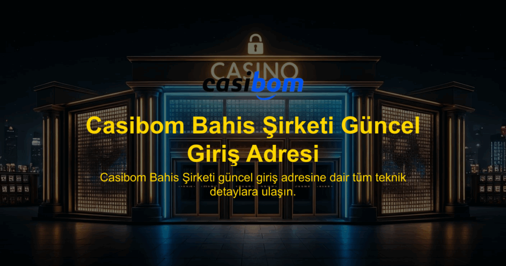 Casibom Bahis Şirketi Güncel Giriş Adresi