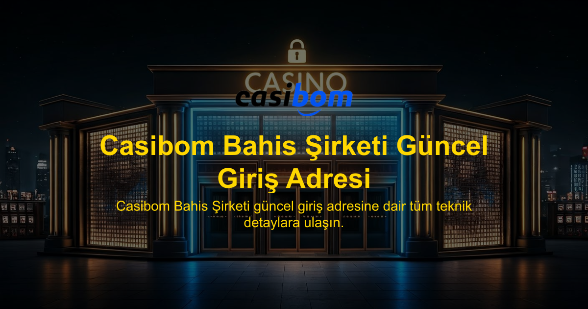 Casibom Bahis Şirketi Güncel Giriş Adresi