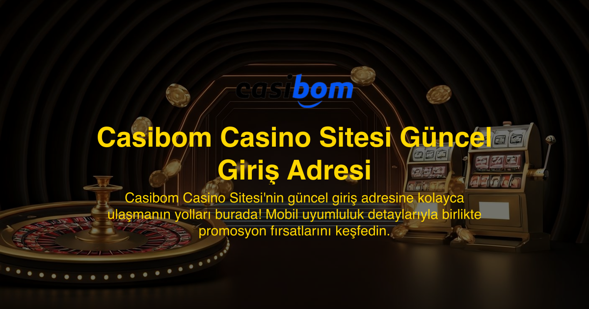 Casibom Casino Sitesi Güncel Giriş Adresi