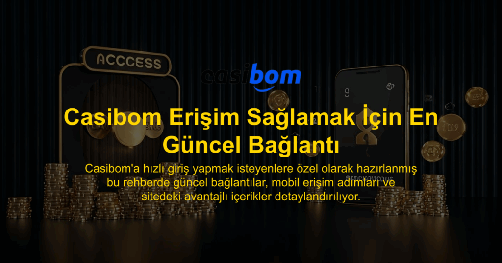 Casibom Erişim Sağlamak İçin En Güncel Bağlantı