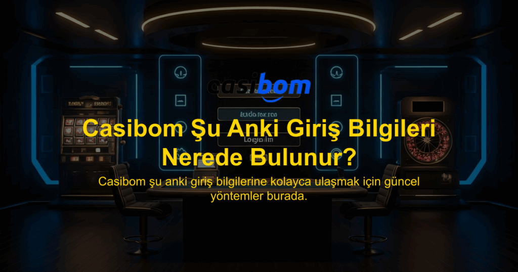 Casibom Şu Anki Giriş Bilgileri Nerede Bulunur?