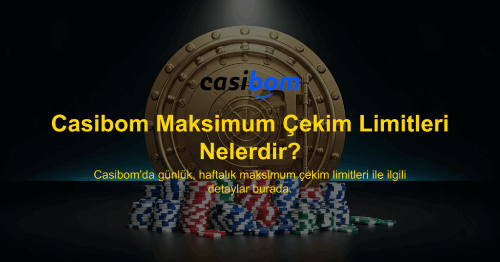 Casibom Maksimum Çekim Limitleri Nelerdir?