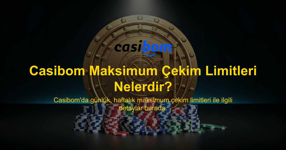 Casibom Maksimum Çekim Limitleri Nelerdir?