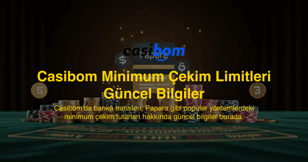 Casibom Minimum Çekim Limitleri Güncel Bilgiler