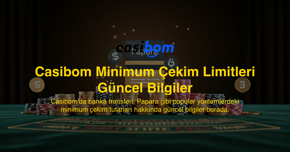 Casibom Minimum Çekim Limitleri Güncel Bilgiler