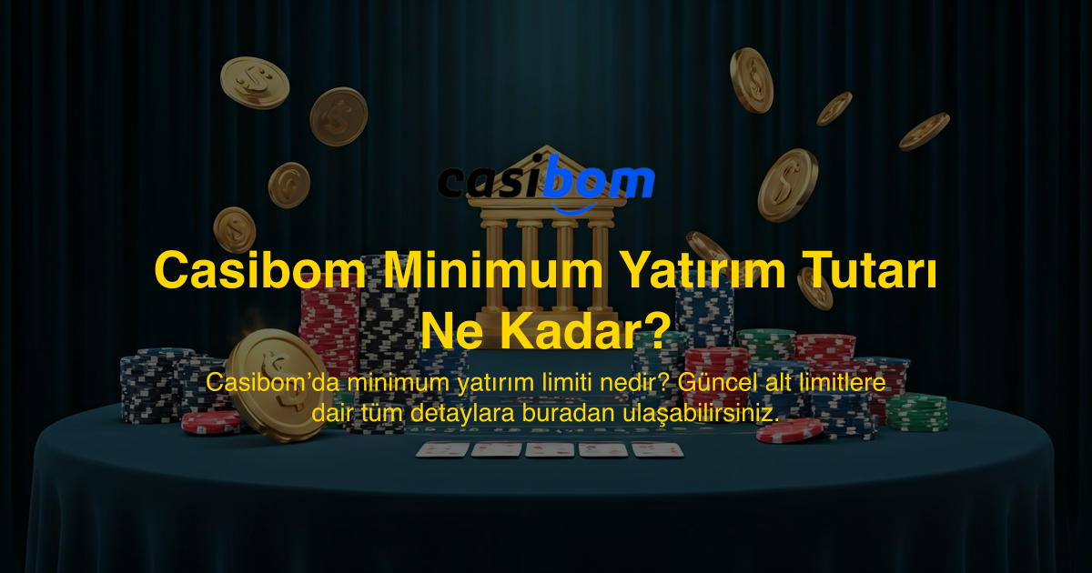 Casibom Minimum Yatırım Tutarı Ne Kadar?