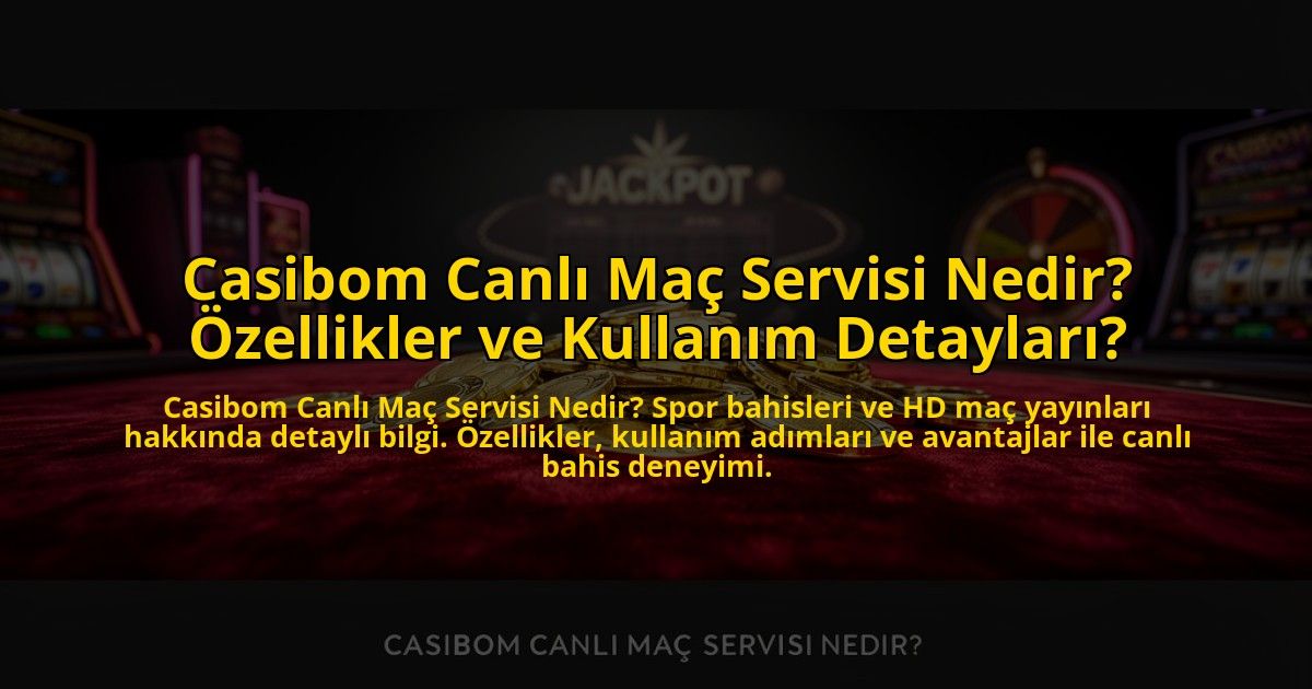 Casibom-Canli-Mac-Servisi-Nedir-Ozellikler-ve-Kullanim-Detaylari-overlay-1769820566.jpg