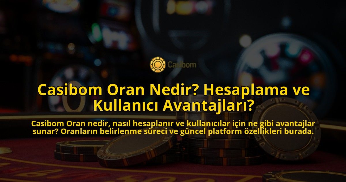 Casibom-Oran-Nedir-Hesaplama-ve-Kullanc-Avantajlar-overlay-1768132353.jpg