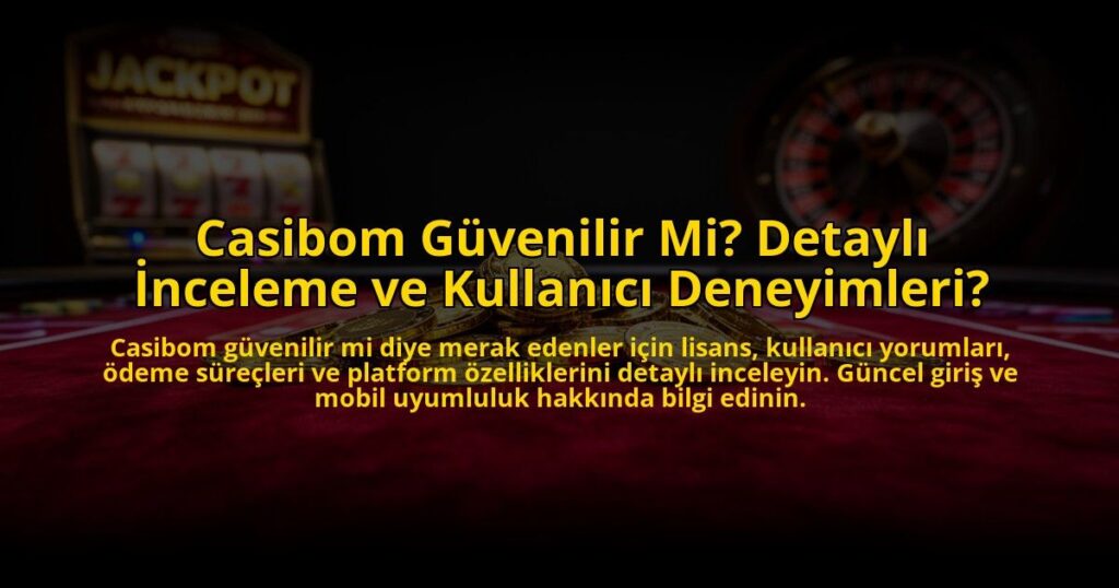 Casibom-Guvenilir-Mi-Detayli-Inceleme-ve-Kullanici-Deneyimleri-overlay-1772877774.jpg