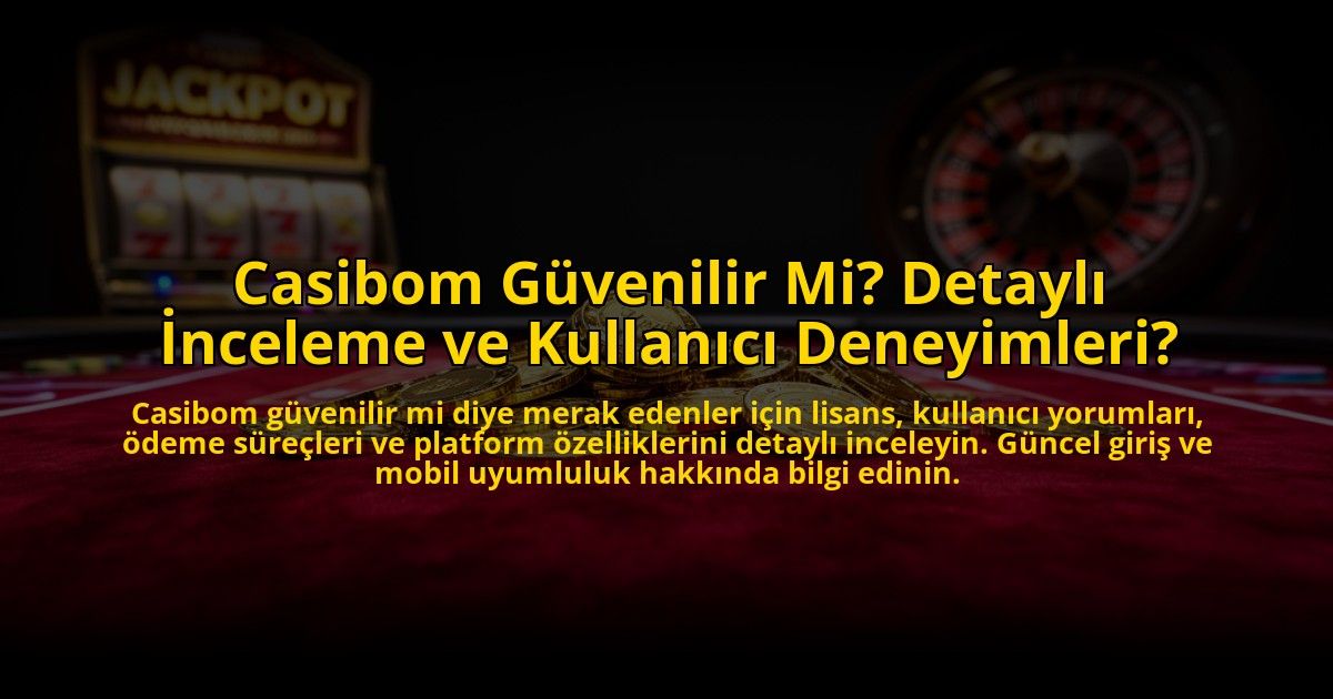 Casibom-Guvenilir-Mi-Detayli-Inceleme-ve-Kullanici-Deneyimleri-overlay-1772877774.jpg